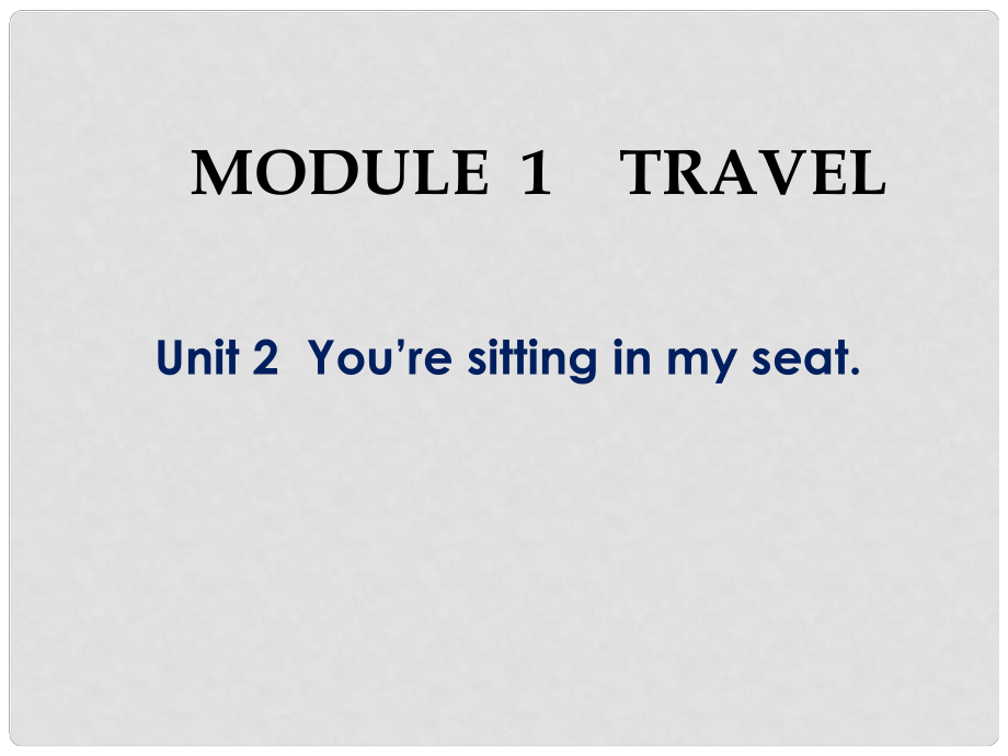 九年级英语 Module 1 unit 2 You're sitting in my seat课件 外研版_第1页