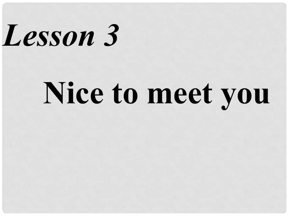 三年級英語上冊 Lesson 3 Nice to meet you課件1 科普版_第1頁