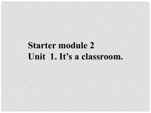 七年級英語上冊 預(yù)備篇Module 2 My classroom and my body Unit 1 It’s a classroom課件 外研版