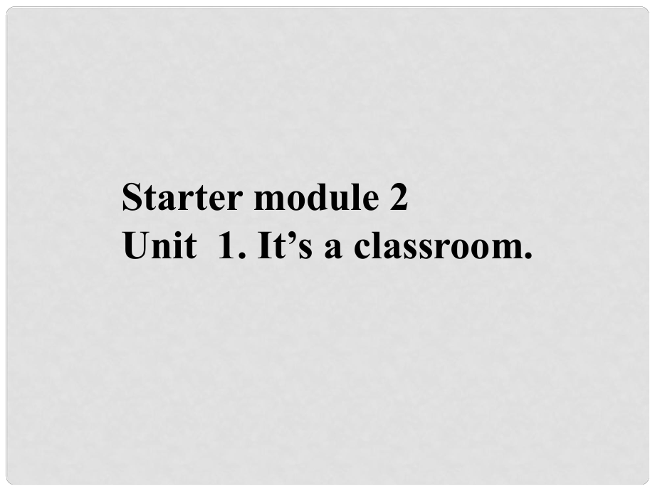 七年級(jí)英語(yǔ)上冊(cè) 預(yù)備篇Module 2 My classroom and my body Unit 1 It’s a classroom課件 外研版_第1頁(yè)