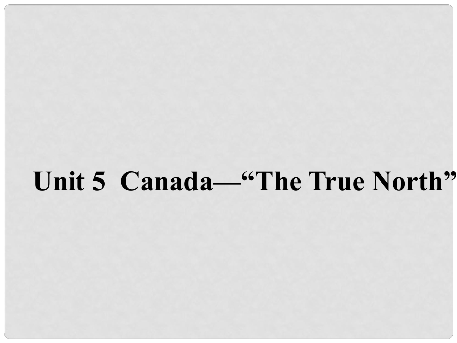 高中英語 Unit 5 Canada“The True North”《Section Three》同課異構(gòu)課件2 新人教版必修3_第1頁