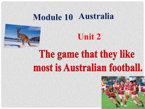 九年級(jí)英語上冊(cè) Module 10 Australia Unit 2 The game that they like most is Australian football課件 （新版）外研版