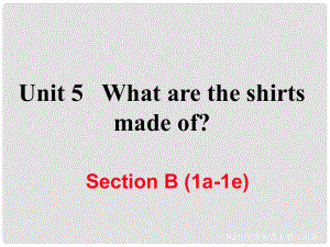 九年级英语全册 Unit 5 What are the shirts made of Section B（1a1e）习题课件 （新版）人教新目标版