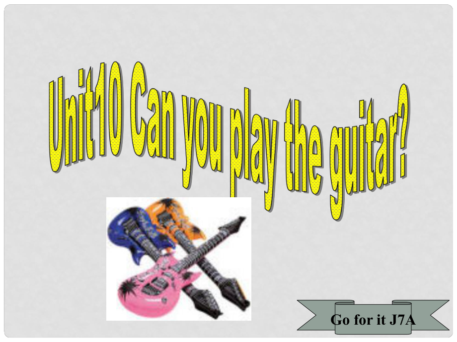 七年級英語上冊 Unit10《Can you play the guitar》課件 人教版目課標(biāo)版_第1頁