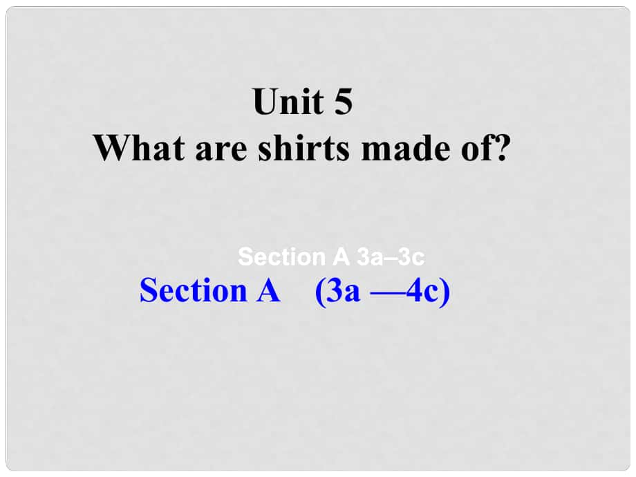 九年級(jí)英語(yǔ)全冊(cè) Unit 5 What are the shirts made of（第3課時(shí)）Section A（3a4c）課件 （新版）人教新目標(biāo)版_第1頁(yè)