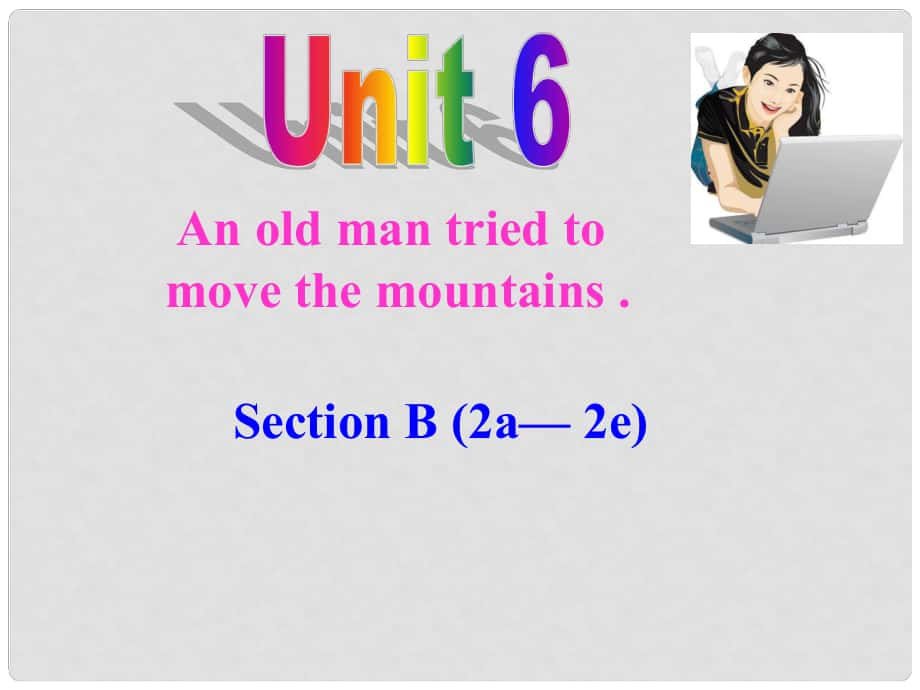 八年級(jí)英語(yǔ)下冊(cè) Unit 6 An old man tried to move the mountains（第5課時(shí)）Section B（2a2e）課件 （新版）人教新目標(biāo)版_第1頁(yè)