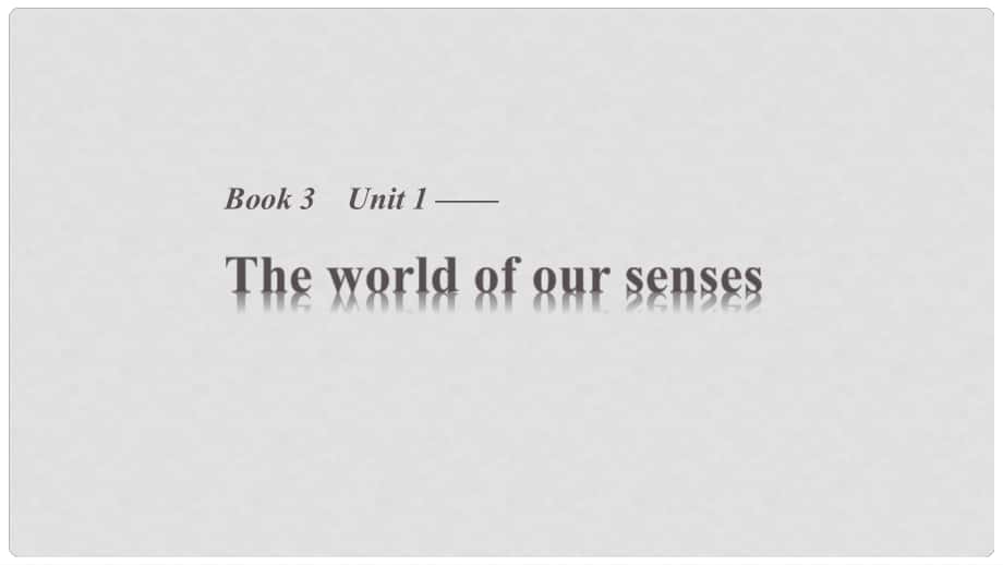 高中英语 Unit 1 The world of our senses Period One Welcome to the unit & Reading课件 牛津译林版必修3_第1页