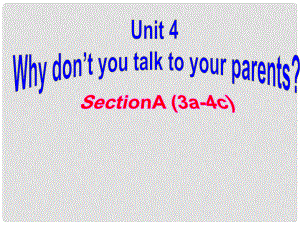 八年級英語下冊 Unit 4 Why don’t you talk to your parents（第3課時）Section A（3a4c）課件 （新版）人教新目標(biāo)版