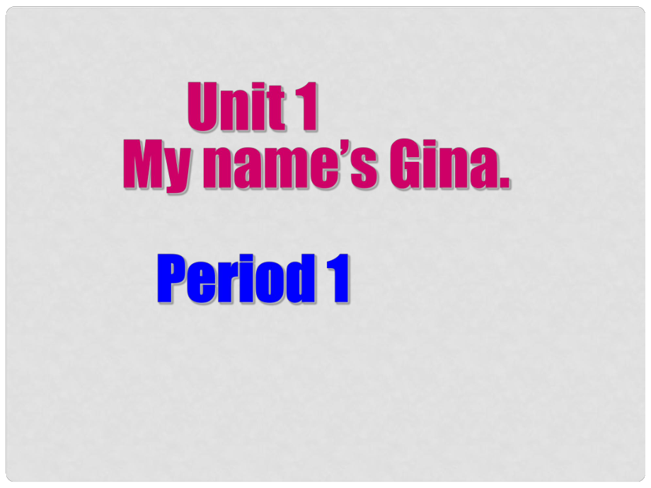 七年級英語上冊 unit1My name’s Gina課件 人教新目標(biāo)版_第1頁