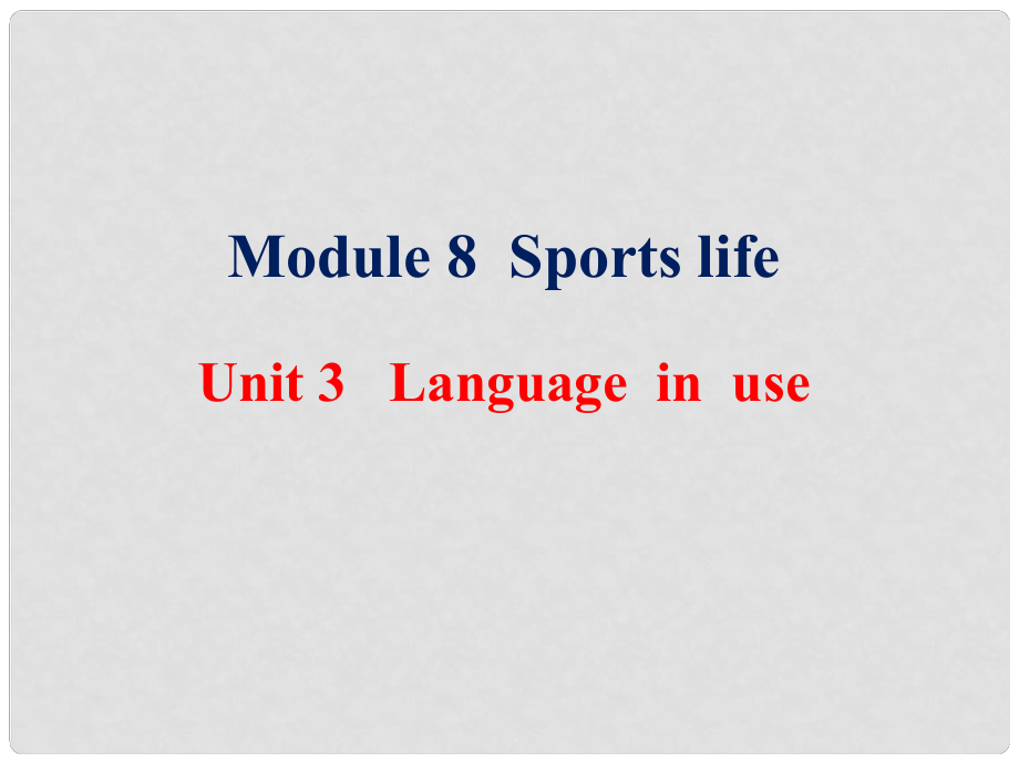 九年级英语上册 Module 8 Sports life Unit 3 Language in use课件 （新版）外研版_第1页