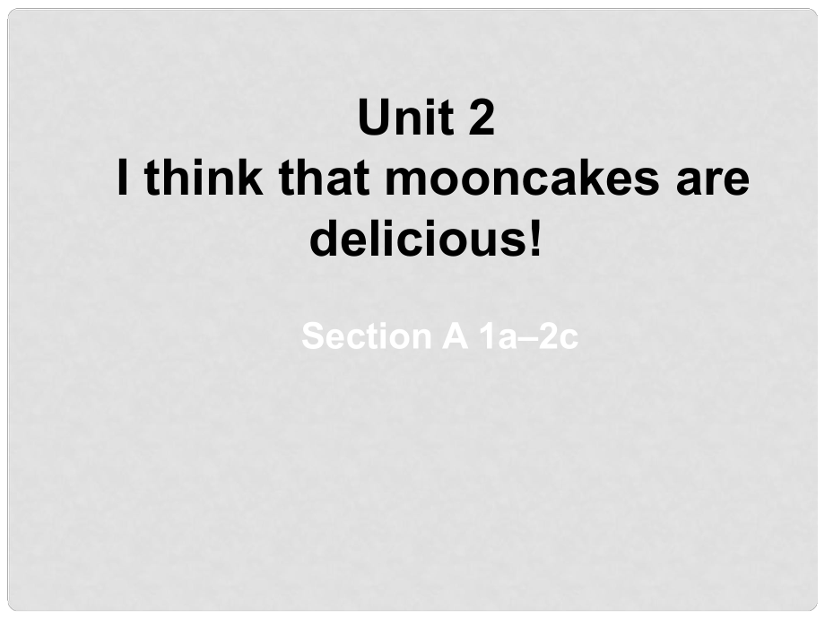 山東省東營市墾利區(qū)郝家鎮(zhèn)九年級(jí)英語全冊(cè) Unit 2 I think that mooncakes are delicious課件1 （新版）人教新目標(biāo)版_第1頁