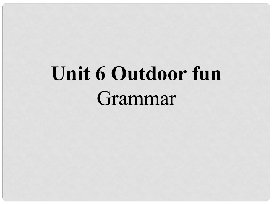 江蘇省昆山市七年級(jí)英語(yǔ)下冊(cè) Unit 6 Outdoor fun Grammar課件2 （新版）牛津版_第1頁(yè)