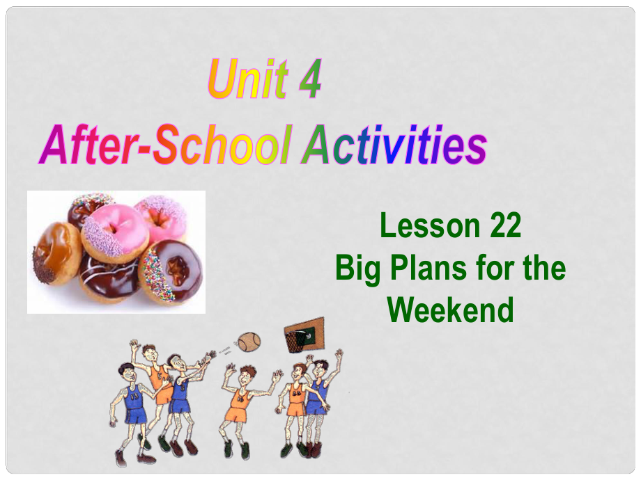 河北省保定市蓮池區(qū)七年級英語下冊 Unit 4 AfterSchool Activities Lesson 22 Big Plans for the Weekend課件 （新版）冀教版_第1頁