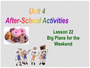 河北省保定市蓮池區(qū)七年級英語下冊 Unit 4 AfterSchool Activities Lesson 22 Big Plans for the Weekend課件 （新版）冀教版