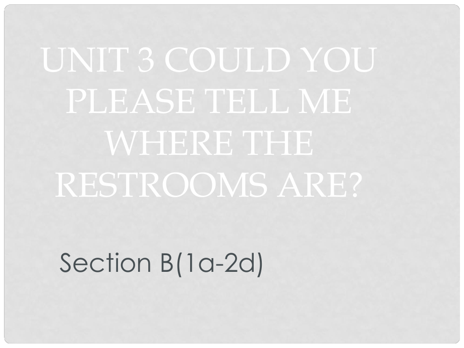 廣東省汕尾市陸豐市九年級(jí)英語全冊(cè) Unit 3 Could you please tell me where the restrooms are Section B（2b,3aSelf Check）課件 （新版）人教新目標(biāo)版_第1頁