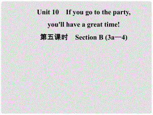 八年級(jí)英語上冊(cè) Unit 10 If you go to the partyyou’ll have a great time（第5課時(shí)）Section B（3a4）導(dǎo)學(xué)課件 （新版）人教新目標(biāo)版