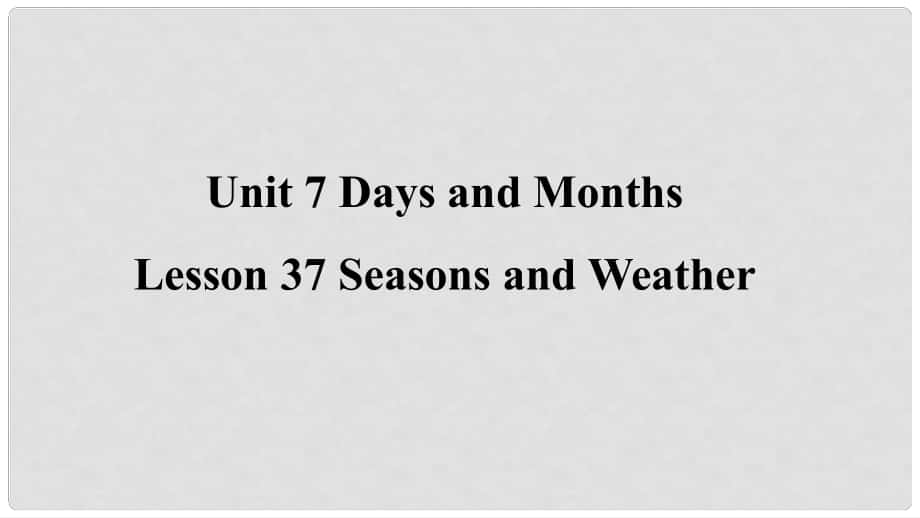 季七年級英語上冊 Unit 7 Days and Months Lesson 37 Seasons and Weather預習課件 （新版）冀教版_第1頁