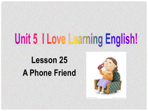 河北省保定市蓮池區(qū)七年級英語下冊 Unit 5 I Love Learning English Lesson 25 A Phone Friend課件 （新版）冀教版