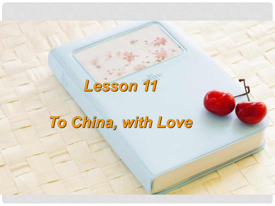 九年級(jí)英語(yǔ)上冊(cè) Unit 2 Great People Lesson 11 To Chinawith Love課件 （新版）冀教版_第1頁(yè)