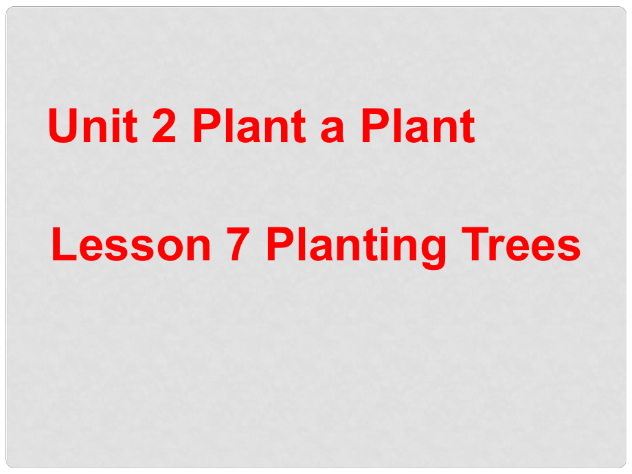 八年級英語下冊 Unit 2 Plant a Plant Lesson 7 Planting Trees課件 （新版）冀教版_第1頁