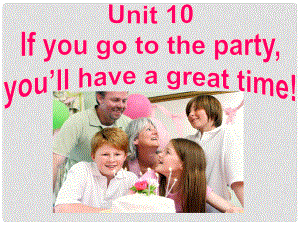 河北省邢臺市橋東區(qū)八年級英語上冊 Unit 10 If you go to the partyyou’ll have a great time課件 （新版）人教新目標(biāo)版