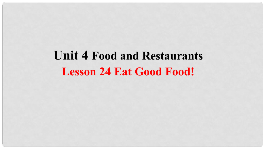 季七年級英語上冊 Unit 4 Food and Restaurants Lesson 24 Eat Good Food預(yù)習(xí)課件 （新版）冀教版_第1頁