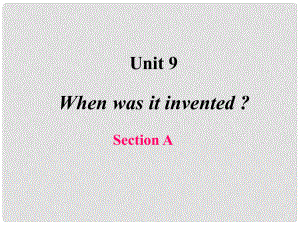 四川省江油市明鏡中學(xué)九年級(jí)英語(yǔ)《Unit9 When was it invented》課件1 人教新目標(biāo)版