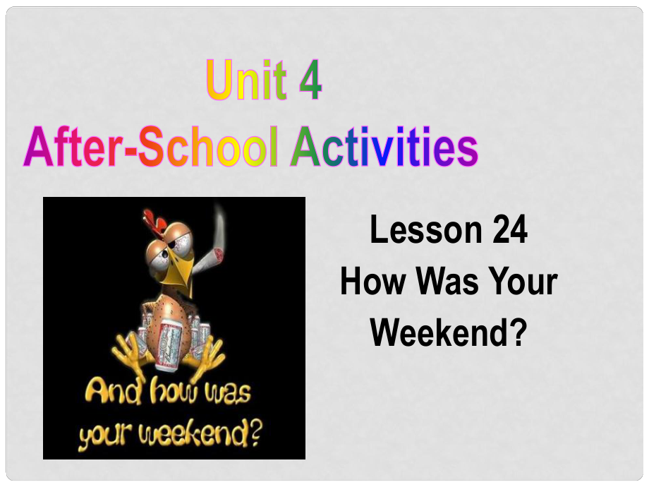 河北省保定市莲池区七年级英语下册 Unit 4 AfterSchool Activities Lesson 24 How Was Your Weekend课件 （新版）冀教版_第1页