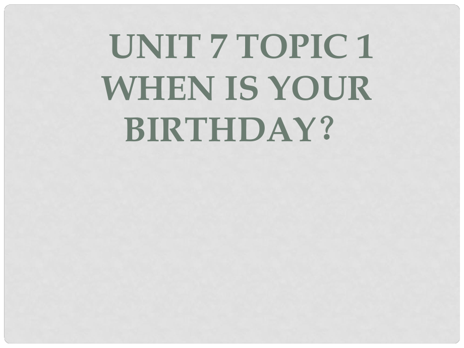 福建省福清市七年級英語下冊 Unit 7 Topic 1 When is your birthday課件 （新版）仁愛版_第1頁