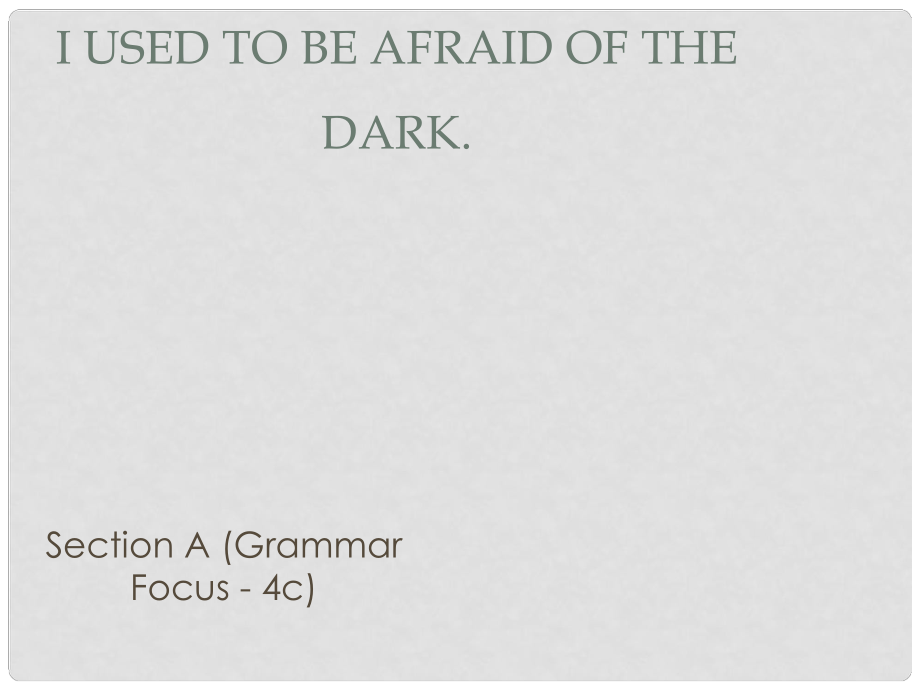 廣東省汕尾市陸豐市九年級英語全冊 Unit 4 I used to be afraid of the dark Section A（Grammar Focus4c）課件 （新版）人教新目標版_第1頁