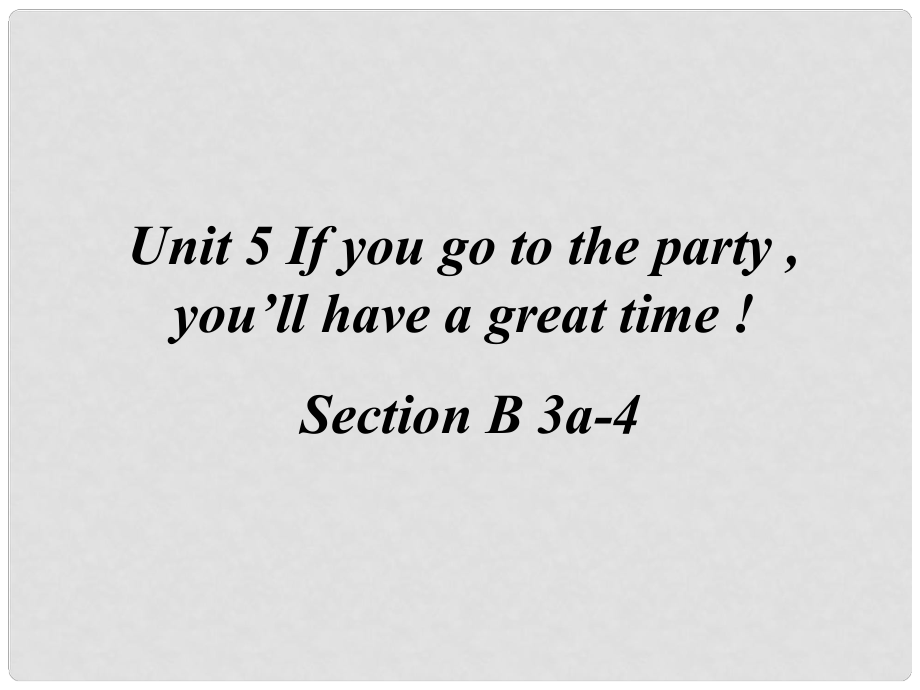 八年級(jí)英語(yǔ)下冊(cè) Unit 5 If you go to the party,youll have a great sectionB 3a課件 人教新目標(biāo)版_第1頁(yè)