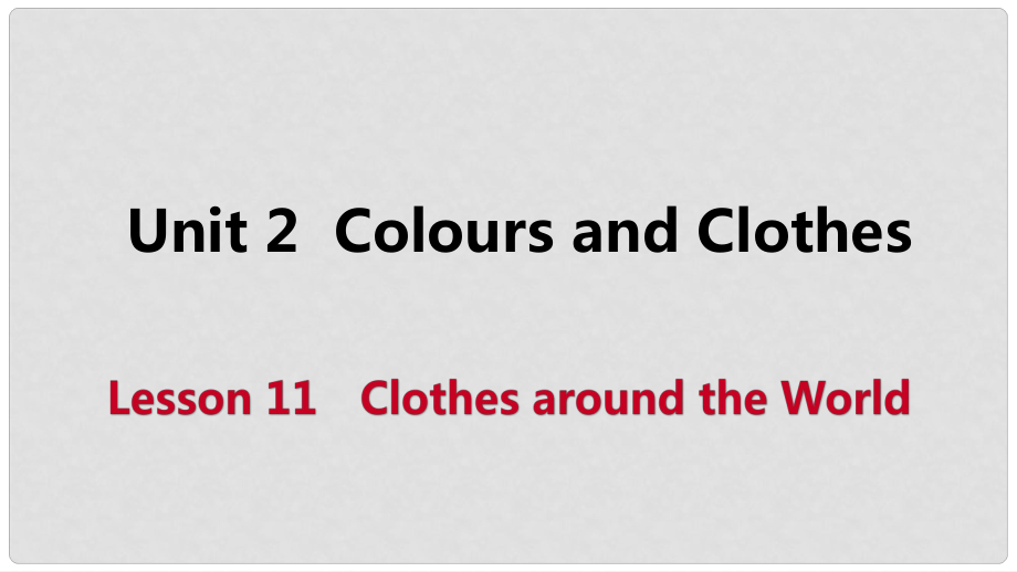 七年級英語上冊 Unit 2 Colours and Clothes Lesson 11 Clothes around the World導(dǎo)學(xué)課件 （新版）冀教版_第1頁