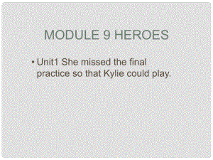 八年級英語下冊 Module 9 Heroes Unit 1 She missed the final practive so that Kylie could play課件 外研版.