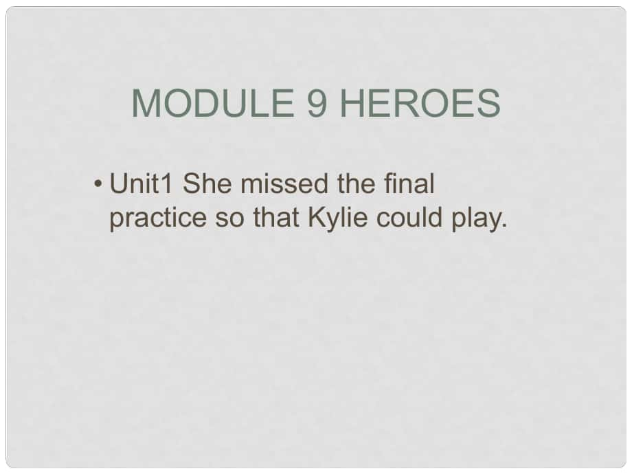 八年級英語下冊 Module 9 Heroes Unit 1 She missed the final practive so that Kylie could play課件 外研版._第1頁