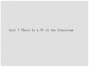 三年級(jí)英語(yǔ)下冊(cè) Unit 7 There Is a TV in the Classroom課件 陜旅版