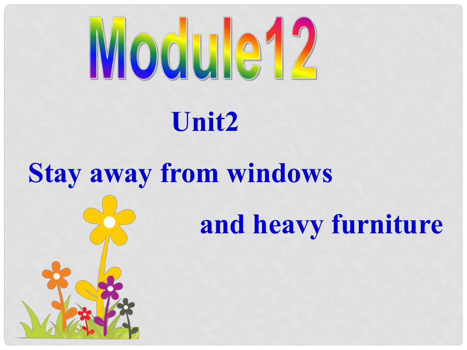 八年級英語上冊 Module 12 Help Unit 2 Stay away from windows and heavy furniture課件 （新版）外研版_第1頁