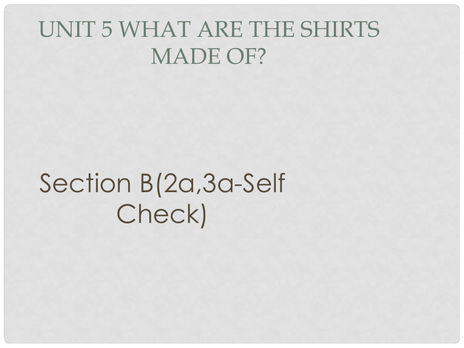 廣東省汕尾市陸豐市九年級英語全冊 Unit 5 What are the shirts made of Section B（2b,3aSelf Check）課件 （新版）人教新目標(biāo)版_第1頁