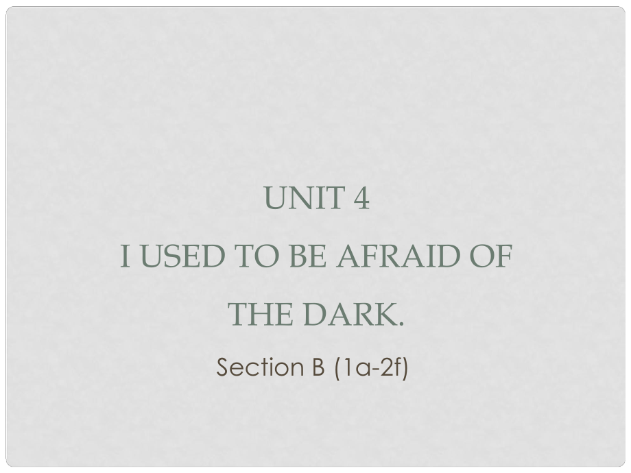 廣東省汕尾市陸豐市九年級(jí)英語(yǔ)全冊(cè) Unit 4 I used to be afraid of the dark Section B（1a2f）課件 （新版）人教新目標(biāo)版_第1頁(yè)