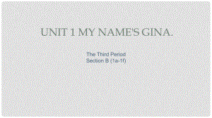 七年級英語上冊 Unit 1 My name’s Gina The Third Period Section B（1a1f）課件 （新版）人教新目標(biāo)版