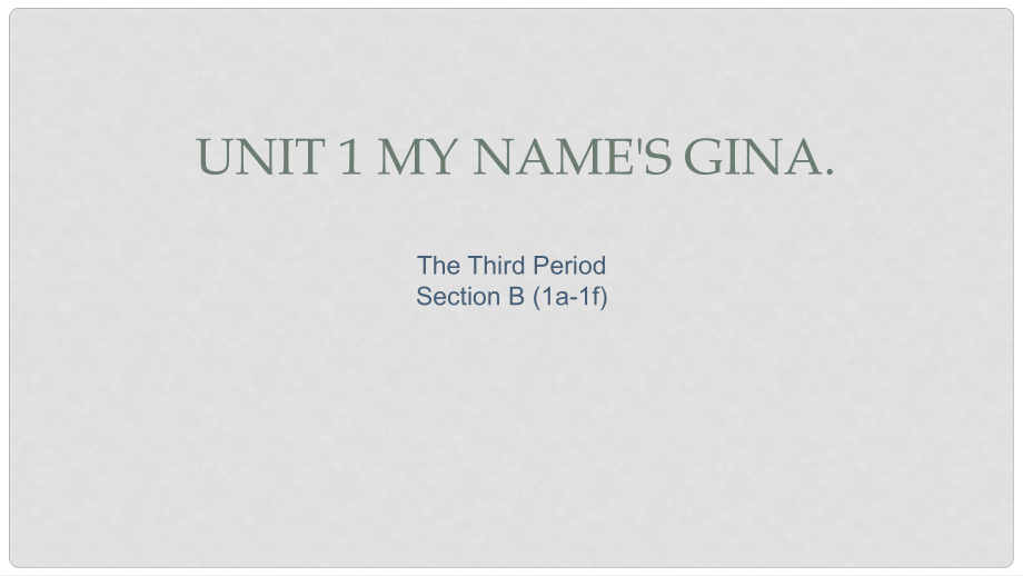 七年級(jí)英語上冊(cè) Unit 1 My name’s Gina The Third Period Section B（1a1f）課件 （新版）人教新目標(biāo)版_第1頁