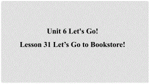 季七年級(jí)英語上冊(cè) Unit 6 Let’s Go Lesson 31 Go to Bookstore預(yù)習(xí)課件 （新版）冀教版