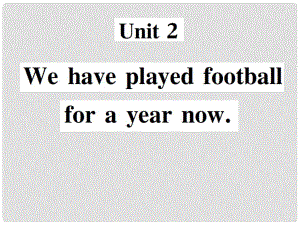 八年级英语下册 Module 4 Seeing the doctor Unit 2 We have played football for a year now习题课件 （新版）外研版