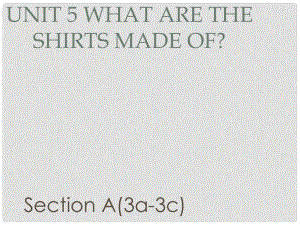 廣東省汕尾市陸豐市九年級(jí)英語(yǔ)全冊(cè) Unit 5 What are the shirts made of Section A（3a3c）課件 （新版）人教新目標(biāo)版