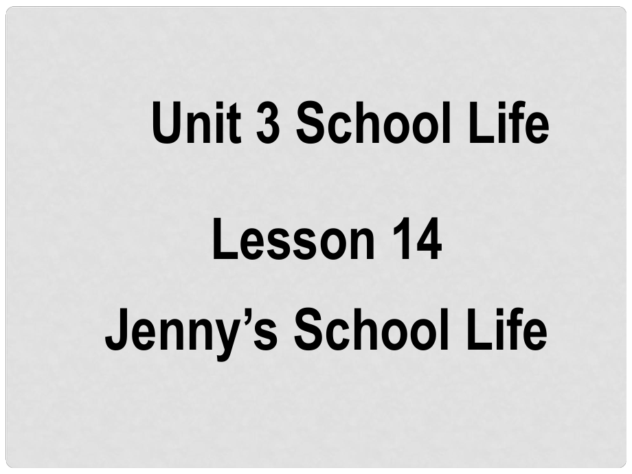 七年級英語下冊 Unit 3 School Life Lesson 14 Jenny’s School Life課件2 （新版）冀教版_第1頁