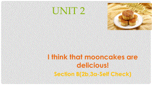 廣東省汕尾市陸豐市九年級英語全冊 Unit 2 I think that mooncakes are delicious Section B（2b,3aSelf Check）課件 （新版）人教新目標(biāo)版