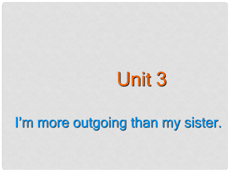 河北省邢臺(tái)市橋東區(qū)八年級(jí)英語(yǔ)上冊(cè) Unit 3 I’m more outgoing than my sister Grammar Focus課件 （新版）人教新目標(biāo)版_第1頁(yè)