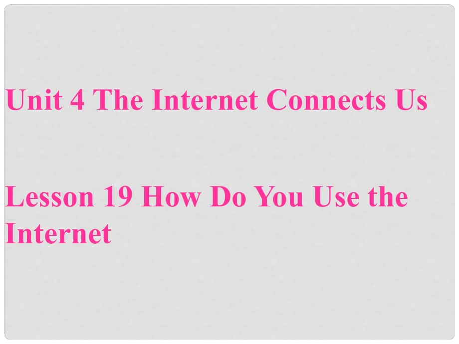 八年級(jí)英語下冊(cè) Unit 4 The Internet Connects Us Lesson 19 How Do You Use the Internet課件1 （新版）冀教版_第1頁