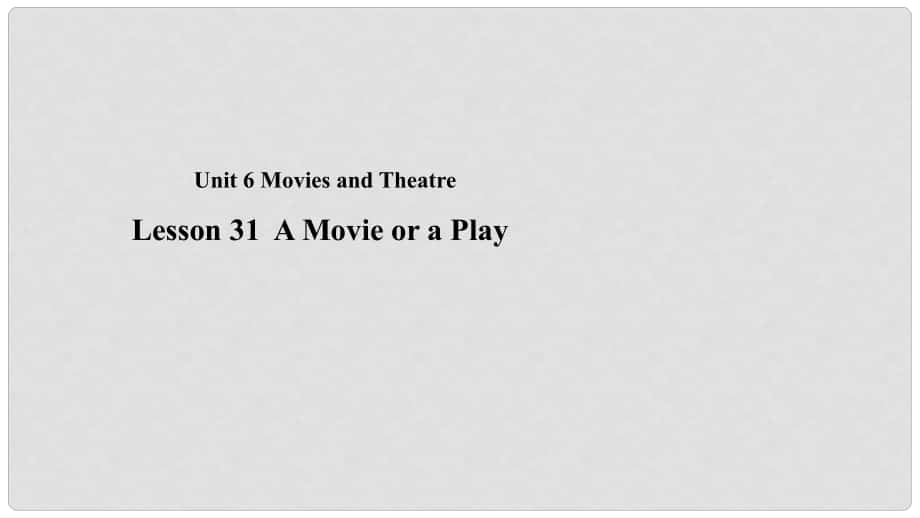 九年級英語上冊 Unit 6 Movies and Theater Lesson 31 A movie or a Play教學課件 （新版）冀教版_第1頁