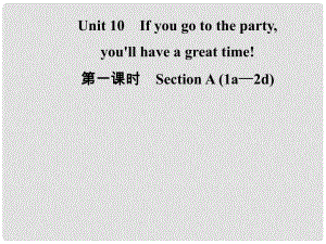 八年級(jí)英語(yǔ)上冊(cè) Unit 10 If you go to the partyyou’ll have a great time（第1課時(shí)）Section A（1a2d）導(dǎo)學(xué)課件 （新版）人教新目標(biāo)版