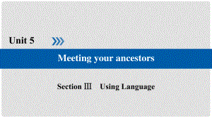 高中英语 Unit 5 Meeting your ancestors Section 3 Using Language课件 新人教版选修8
